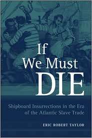 If We Must Die Shipboard Insurrections in the Era of the Atlantic 