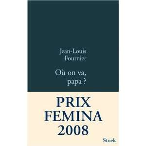    Où on va papa ?   Prix Femina 2008 Jean Louis Fournier Books