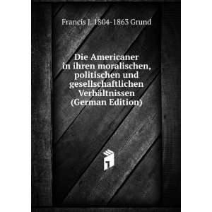   VerhÃ¤ltnissen (German Edition) Francis J. 1804 1863 Grund Books