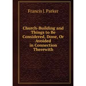   , Done, Or Avoided in Connection Therewith Francis J. Parker Books