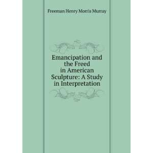 Emancipation and the Freed in American Sculpture A Study in 