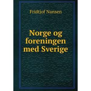  Norge og foreningen med Sverige Fridtjof Nansen Books