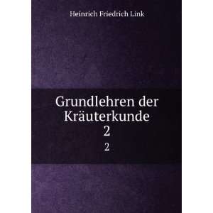    Grundlehren der KrÃ¤uterkunde. 2 Heinrich Friedrich Link Books