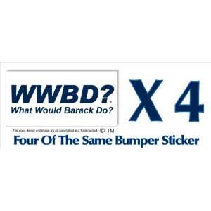 Anti Obama WWBD? What Would Barack Do? Pro Obama Bumper Sticker Four 