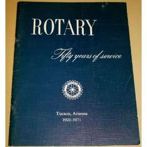  ROTARY Fifty Years of Service   Tucson, Arizona 1921 1971 