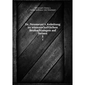   auf Reisen. 1 Georg Balthasar von Neumayer Neumayer (Georg ) Books
