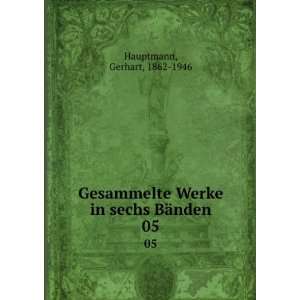   Werke in sechs BÃ¤nden. 05 Gerhart, 1862 1946 Hauptmann Books