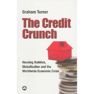  Crunch Housing Bubbles, Globalisation and the Worldwide Economic 