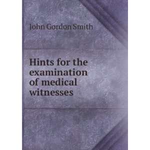   for the examination of medical witnesses John Gordon Smith Books