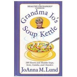  Grandma Jos Soup Kettle 100 Hearty and Healthy Soups 