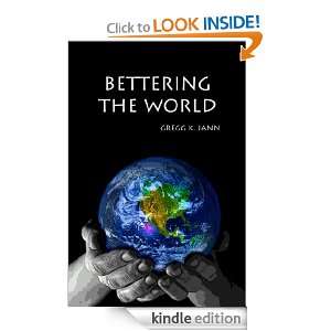 Bettering the World Gregg K. Jann  Kindle Store