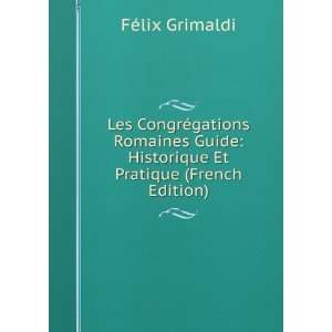    Historique Et Pratique (French Edition) FÃ©lix Grimaldi Books