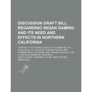 Discussion draft bill regarding Indian gaming and its need and effects 
