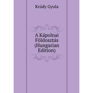   ¡polnai FÃ¶ldosztÃ¡s (Hungarian Edition) KrÃºdy Gyula Books