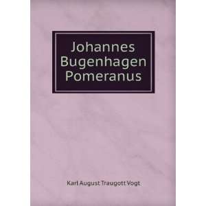    Johannes Bugenhagen Pomeranus Karl August Traugott Vogt Books
