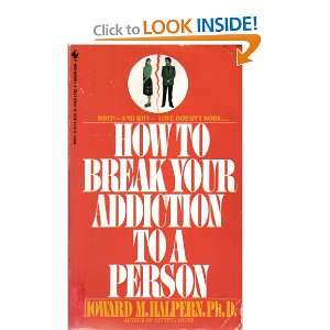    How to Break Your Addiction to a Person Howard Halpern Books