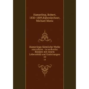   . 10 Robert, 1830 1889,Rabenlechner, Michael Maria Hamerling Books