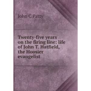   life of John T. Hatfield, the Hoosier evangelist John C Patty Books