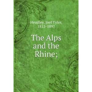    The Alps and the Rhine; Joel Tyler, 1813 1897 Headley Books