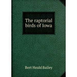  The raptorial birds of Iowa Bert Heald Bailey Books