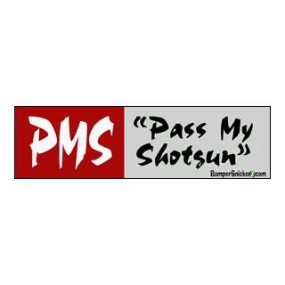 PMS pass my shotgun   funny bumper stickers (Large 14x4 