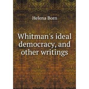 Whitmans ideal democracy, and other writings Helena Born Books