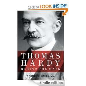 Thomas Hardy Behind the Mask Andrew Norman  Kindle Store
