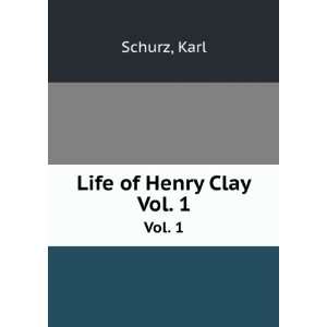  Life of Henry Clay. Vol. 1 Karl Schurz Books