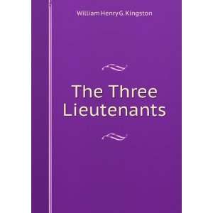  The Three Lieutenants William Henry G. Kingston Books