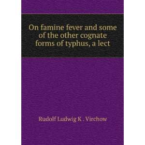  On famine fever and some of the other cognate forms of typhus 