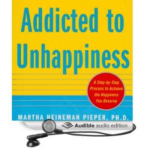 Addicted to Unhappiness Free Yourself from Moods and Behaviors That 