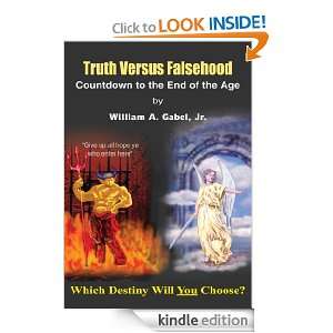 Truth Versus Falsehood Countdown to the End of the Age Jr. William A 