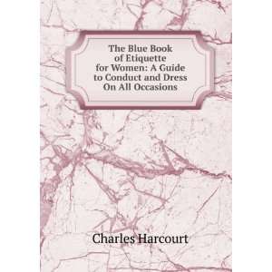 The Blue Book of Etiquette for Women A Guide to Conduct and Dress On 