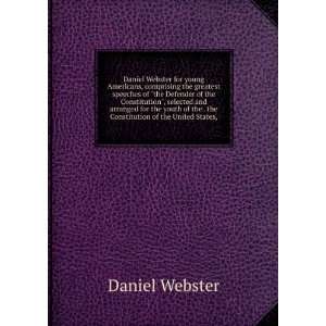 Daniel Webster for young Americans, comprising the greatest speeches 
