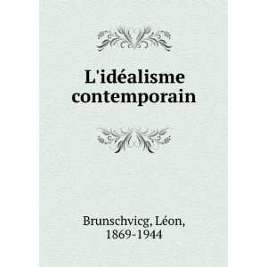   idÃ©alisme contemporain LÃ©on, 1869 1944 Brunschvicg Books