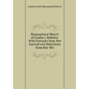   and Selections from Her Wri Louisa Jewett Raymond Roberts Books