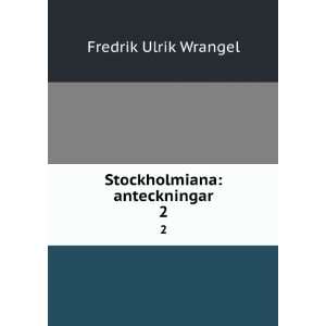    Stockholmiana anteckningar. 2 Fredrik Ulrik Wrangel Books