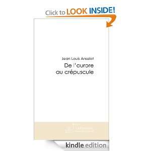 De laurore au crépuscule (French Edition) Jean louis Anselot 