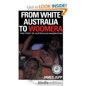 From White Australia to Woomera The Story of Australian Immigration 