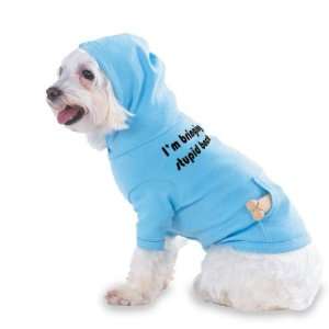 bringing stupid back Hooded (Hoody) T Shirt with pocket for your Dog 