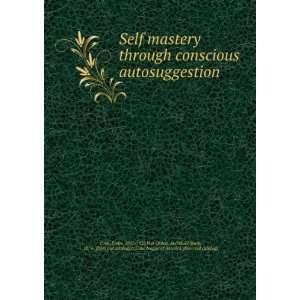  Self mastery through conscious autosuggestion EÌmile 