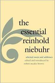 The Essential Reinhold Niebuhr Selected Essays and Addresses 
