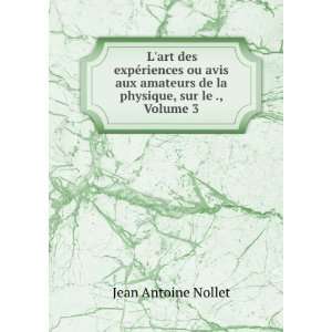  ExpÃ©riences, Volume 3 (French Edition) Jean Antoine Nollet Books