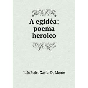  A egidÃ©a poema heroico JoÃ£o Pedro Xavier Do Monte Books