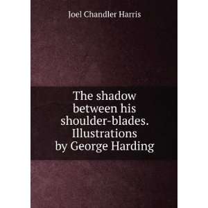    blades. Illustrations by George Harding Joel Chandler Harris Books