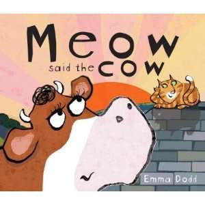 Meow Said the Cow[ MEOW SAID THE COW ] by Dodd, Emma (Author) May 01 