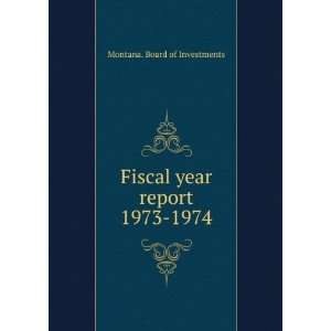  Fiscal year report. 1973 1974 Montana. Board of 