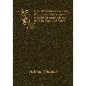   feminine turpitude set forth by impartial hands Arthur Vincent Books