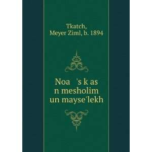   kÌ£as n mesholim un mayselekh Meyer Ziml, b. 1894 Tkatch Books