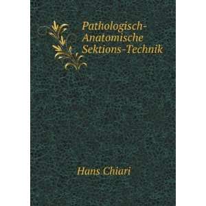    Pathologisch Anatomische Sektions Technik Hans Chiari Books